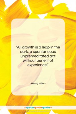 Henry Miller quote: “All growth is a leap in the…”- at QuotesQuotesQuotes.com