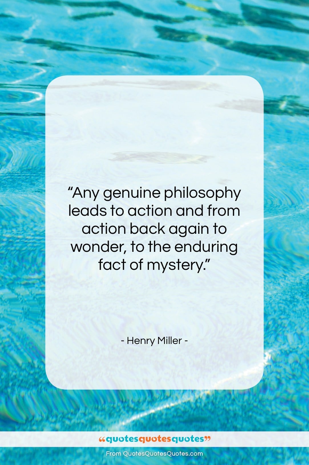 Henry Miller quote: “Any genuine philosophy leads to action and…”- at QuotesQuotesQuotes.com