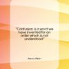 Henry Miller quote: “Confusion is a word we have invented…”- at QuotesQuotesQuotes.com