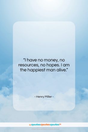 Henry Miller quote: “I have no money, no resources, no…”- at QuotesQuotesQuotes.com