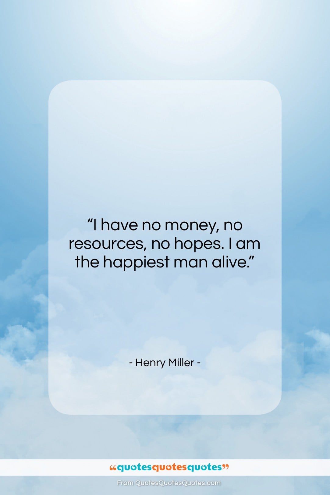 Henry Miller quote: “I have no money, no resources, no…”- at QuotesQuotesQuotes.com
