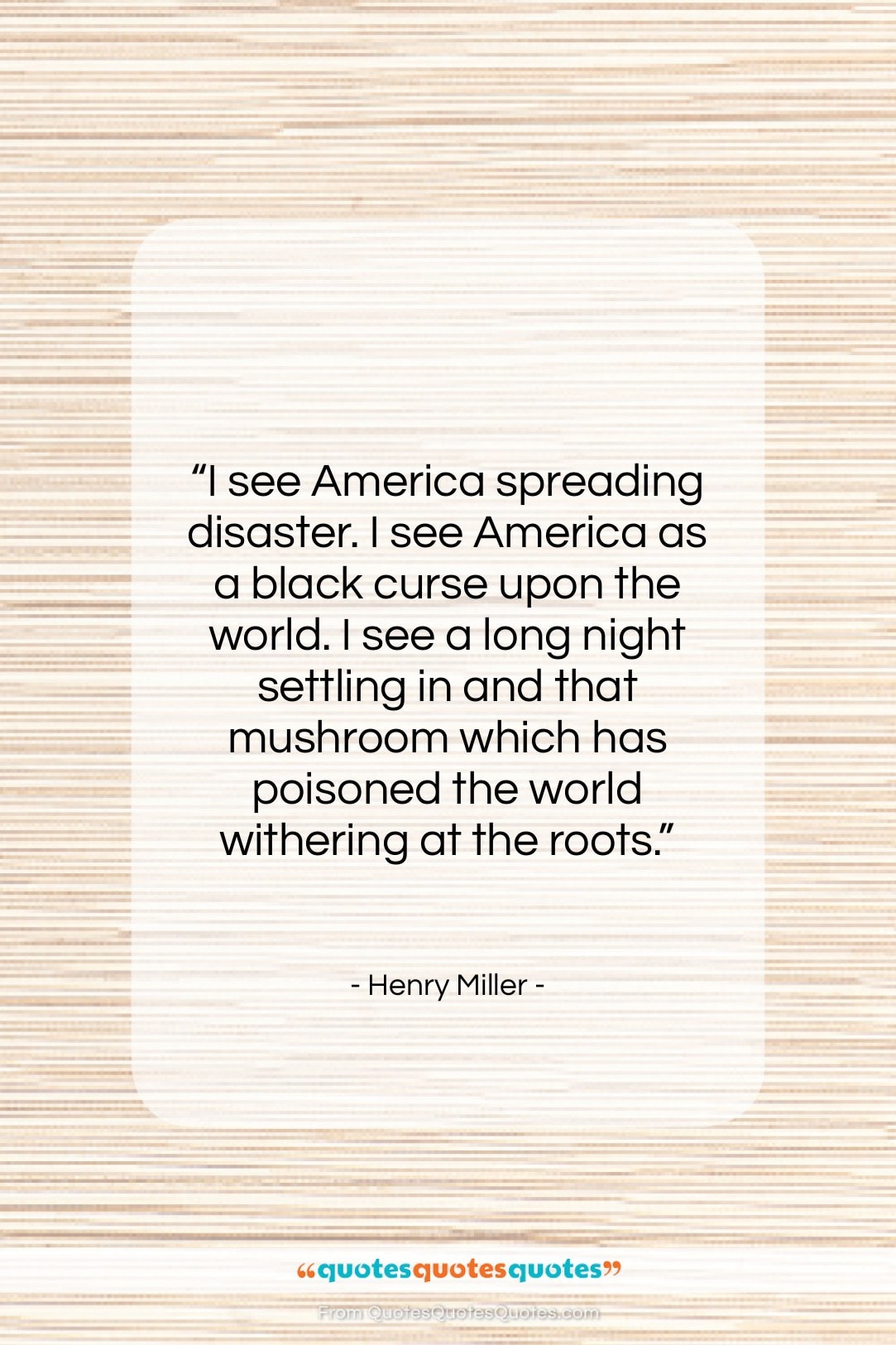 Henry Miller quote: “I see America spreading disaster. I see…”- at QuotesQuotesQuotes.com