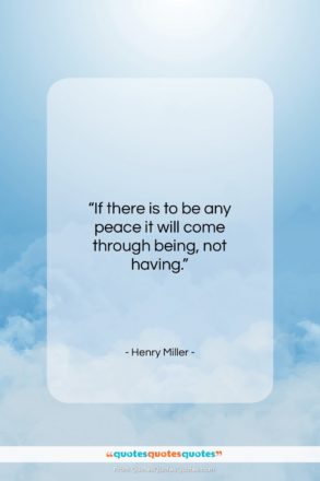 Henry Miller quote: “If there is to be any peace…”- at QuotesQuotesQuotes.com