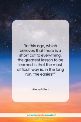 Henry Miller quote: “In this age, which believes that there…”- at QuotesQuotesQuotes.com