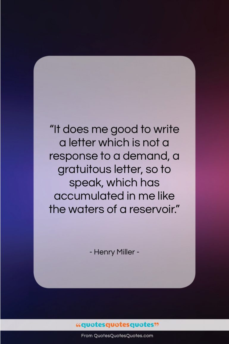 Henry Miller quote: “It does me good to write a…”- at QuotesQuotesQuotes.com