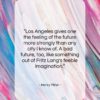 Henry Miller quote: “Los Angeles gives one the feeling of…”- at QuotesQuotesQuotes.com