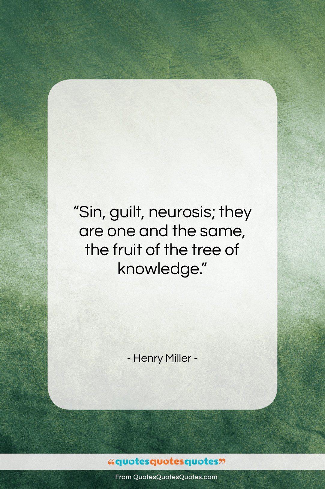 Henry Miller quote: “Sin, guilt, neurosis; they are one and…”- at QuotesQuotesQuotes.com