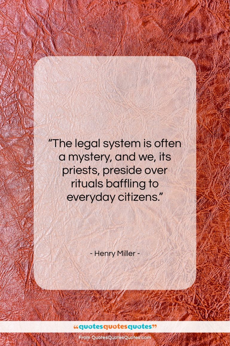 Henry Miller quote: “The legal system is often a mystery,…”- at QuotesQuotesQuotes.com
