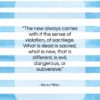 Henry Miller quote: “The new always carries with it the…”- at QuotesQuotesQuotes.com