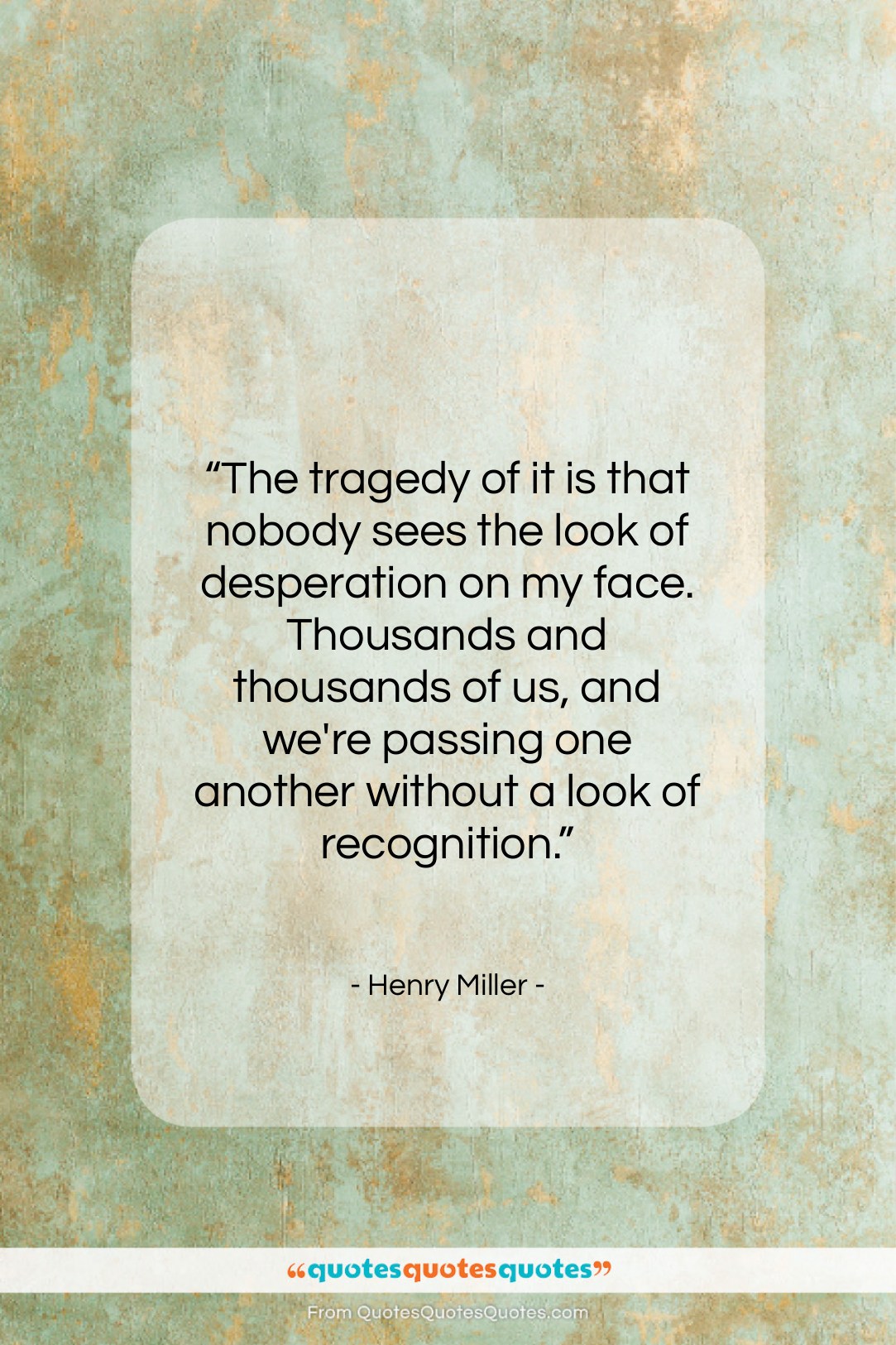 Henry Miller quote: “The tragedy of it is that nobody…”- at QuotesQuotesQuotes.com