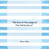 Henry Miller quote: “We live at the edge of the…”- at QuotesQuotesQuotes.com