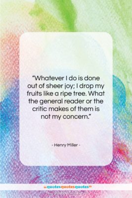 Henry Miller quote: “Whatever I do is done out of…”- at QuotesQuotesQuotes.com