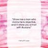 Henry R. Luce quote: “Show me a man who claims he…”- at QuotesQuotesQuotes.com
