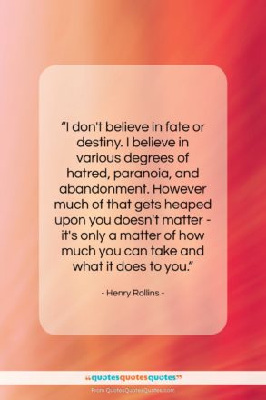 Henry Rollins quote: “I don’t believe in fate or destiny….”- at QuotesQuotesQuotes.com