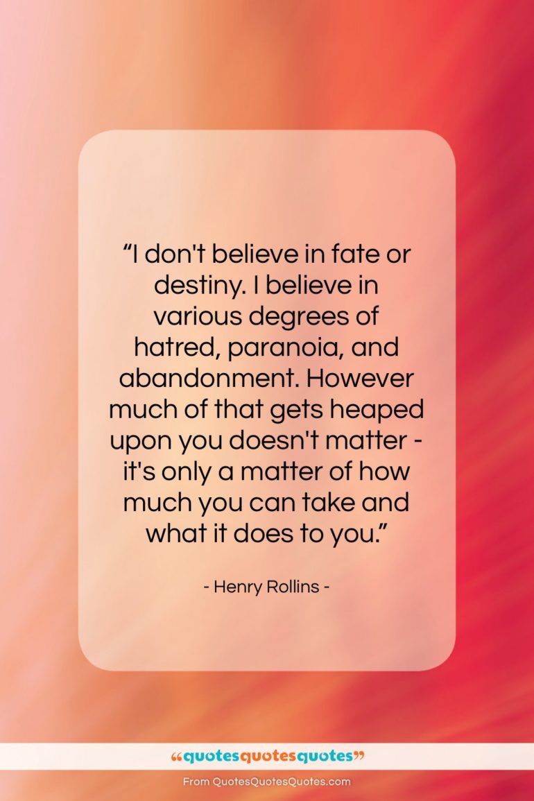 Henry Rollins quote: “I don’t believe in fate or destiny….”- at QuotesQuotesQuotes.com