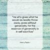 Henry Taylor quote: “He who gives what he would as…”- at QuotesQuotesQuotes.com