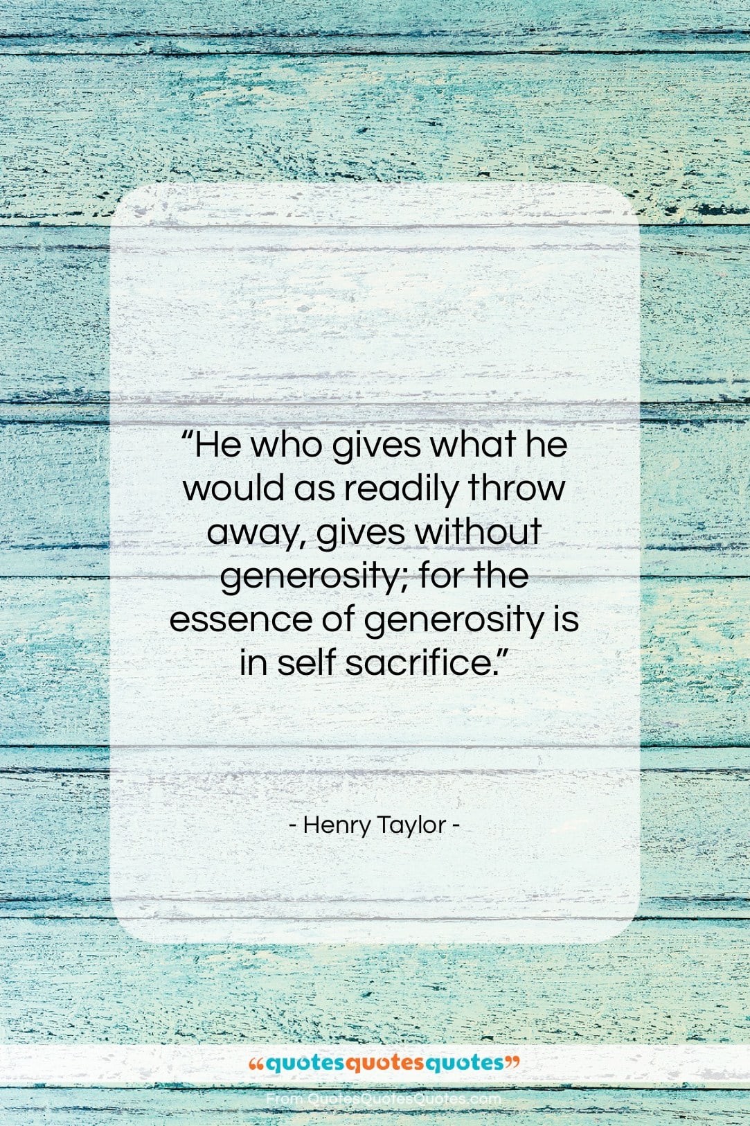 Henry Taylor quote: “He who gives what he would as…”- at QuotesQuotesQuotes.com
