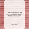 Henry Taylor quote: “The hope, and not the fact, of…”- at QuotesQuotesQuotes.com