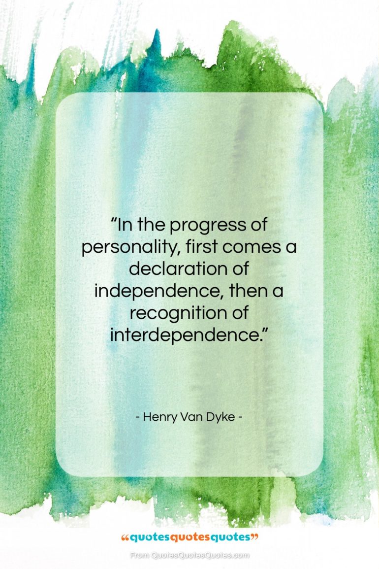 Henry Van Dyke quote: “In the progress of personality, first comes…”- at QuotesQuotesQuotes.com