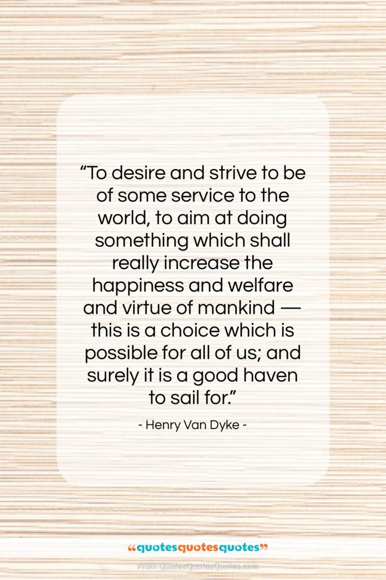 Henry Van Dyke quote: “To desire and strive to be of…”- at QuotesQuotesQuotes.com