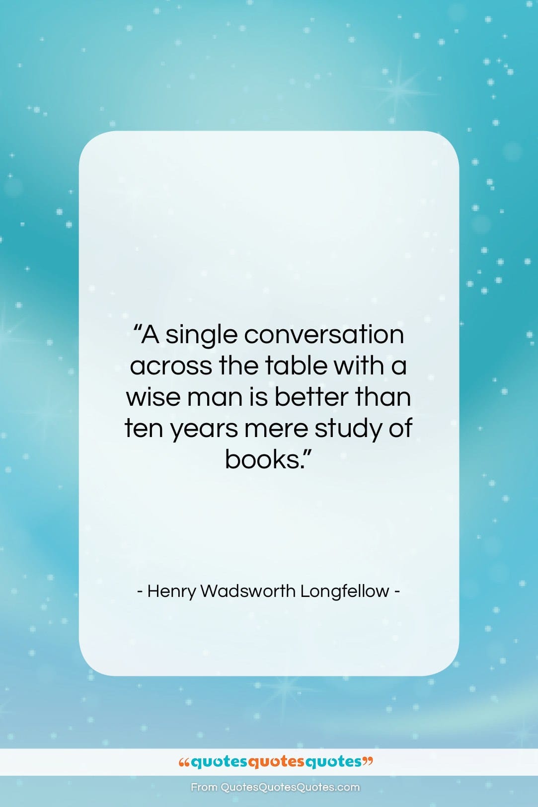 Henry Wadsworth Longfellow quote: “A single conversation across the table with…”- at QuotesQuotesQuotes.com