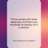 Henry Wadsworth Longfellow quote: “Fame comes only when deserved, and then…”- at QuotesQuotesQuotes.com