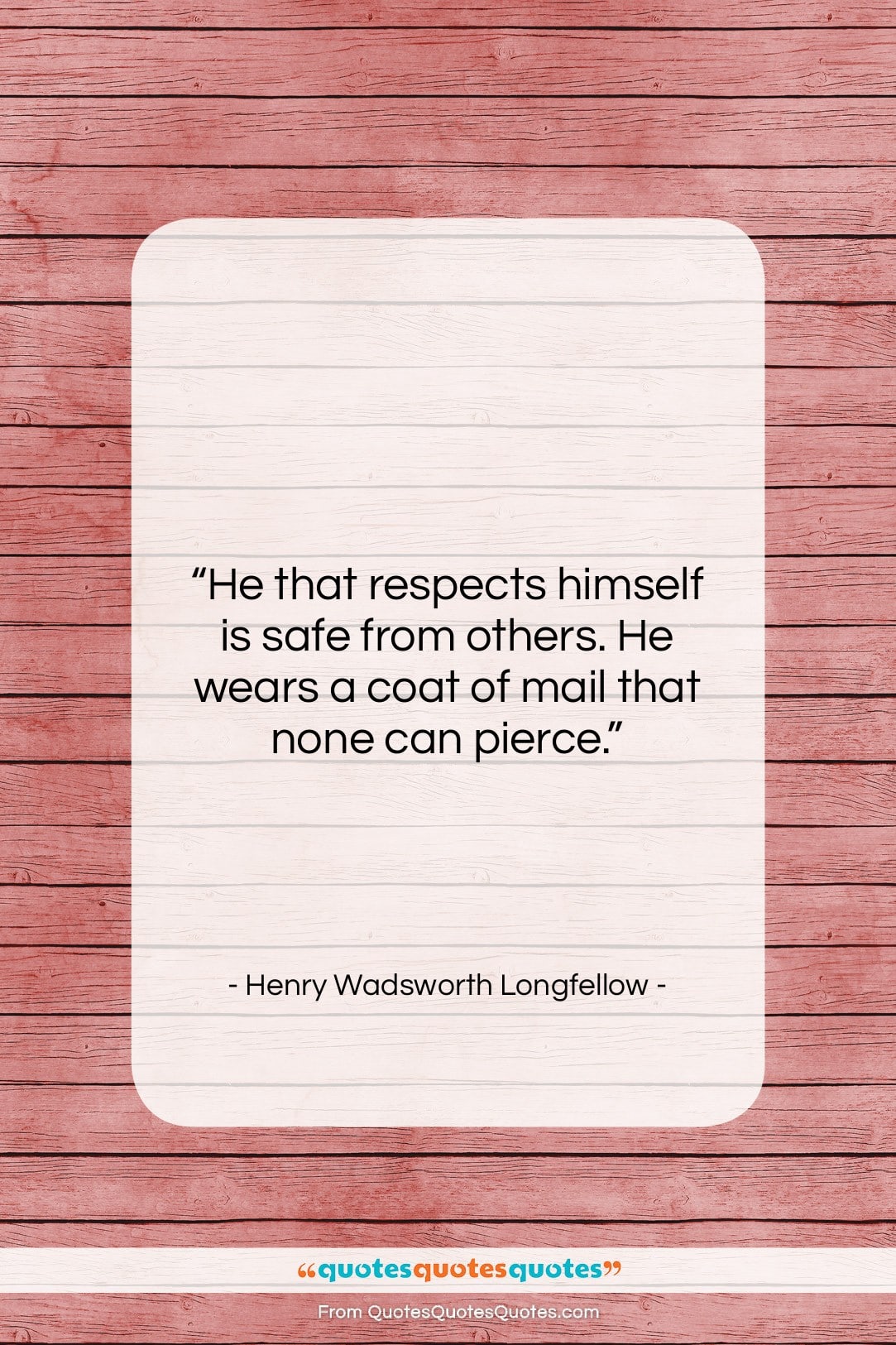 Henry Wadsworth Longfellow quote: “He that respects himself is safe from…”- at QuotesQuotesQuotes.com