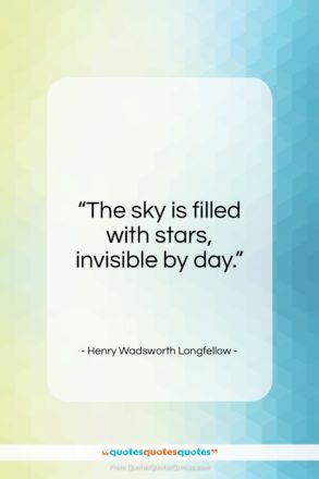 Henry Wadsworth Longfellow quote: “The sky is filled with stars, invisible…”- at QuotesQuotesQuotes.com