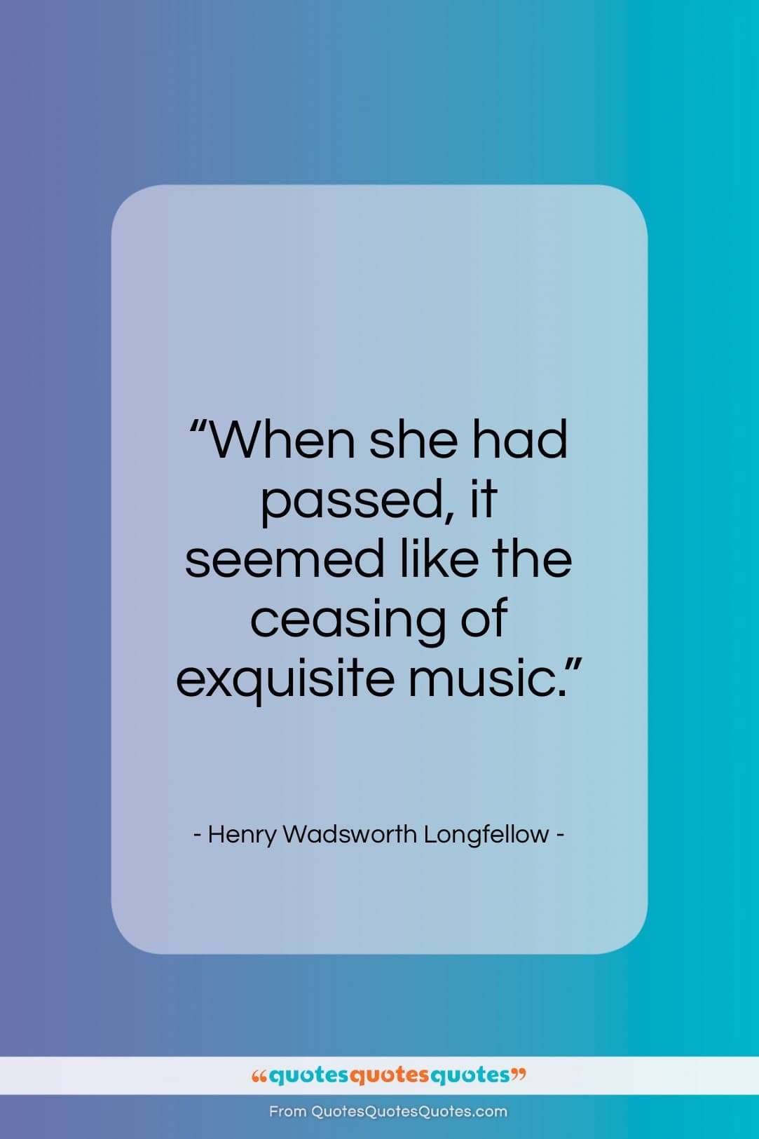 Henry Wadsworth Longfellow quote: “When she had passed, it seemed like…”- at QuotesQuotesQuotes.com
