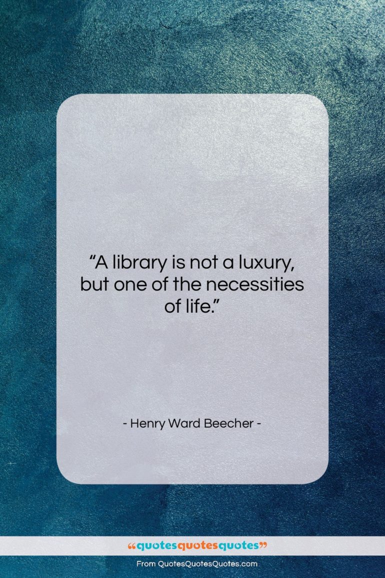 Henry Ward Beecher quote: “A library is not a luxury, but…”- at QuotesQuotesQuotes.com