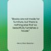 Henry Ward Beecher quote: “Books are not made for furniture, but…”- at QuotesQuotesQuotes.com