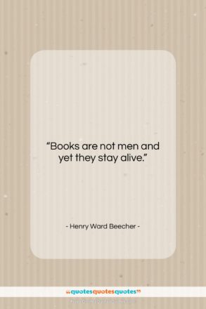 Henry Ward Beecher quote: “Books are not men and yet they…”- at QuotesQuotesQuotes.com