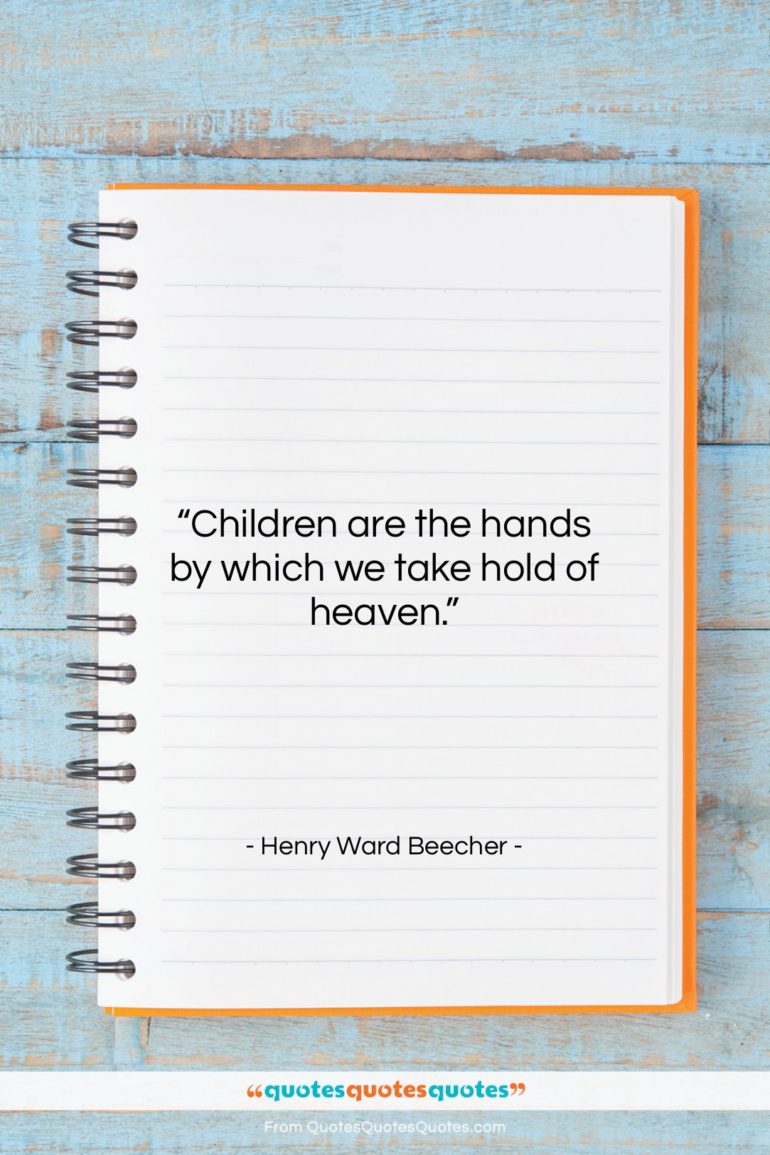 Henry Ward Beecher quote: “Children are the hands by which we…”- at QuotesQuotesQuotes.com