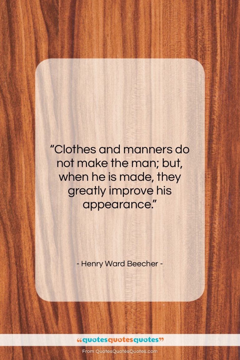 Henry Ward Beecher quote: “Clothes and manners do not make the…”- at QuotesQuotesQuotes.com