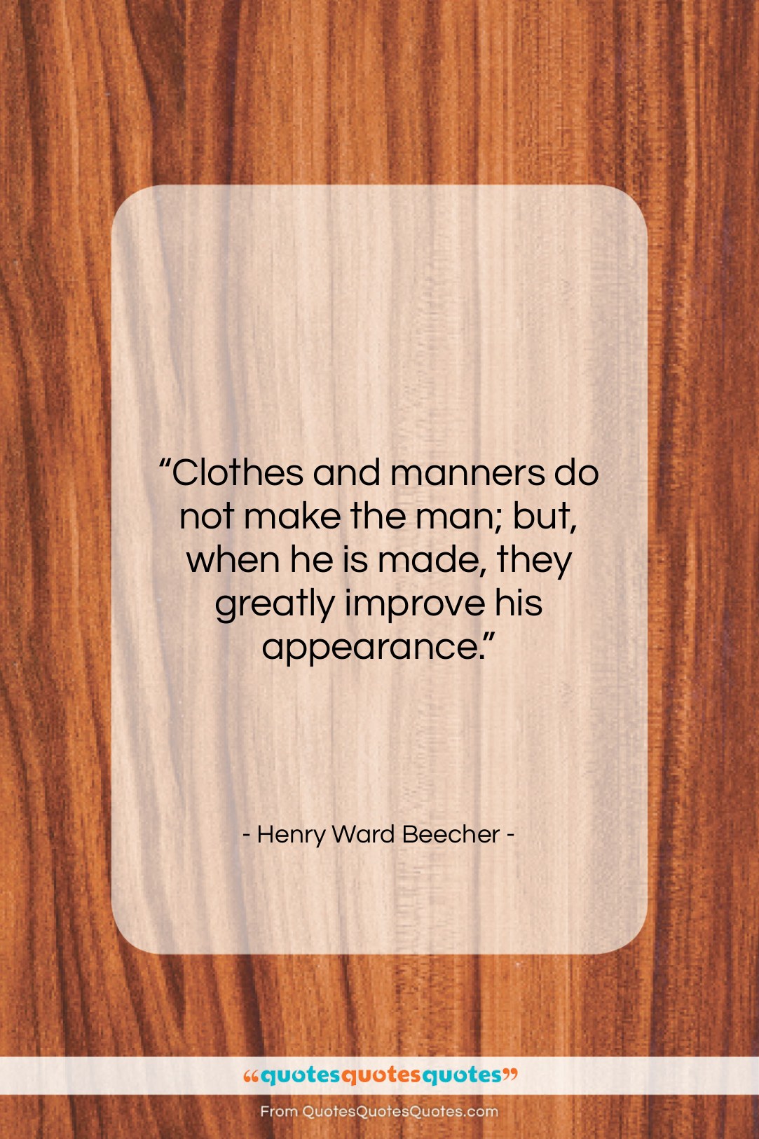 Henry Ward Beecher quote: “Clothes and manners do not make the…”- at QuotesQuotesQuotes.com