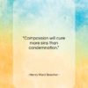 Henry Ward Beecher quote: “Compassion will cure more sins than condemnation…”- at QuotesQuotesQuotes.com