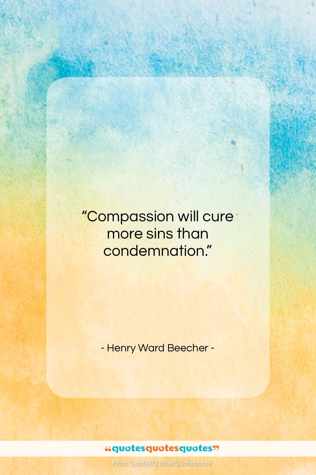 Henry Ward Beecher quote: “Compassion will cure more sins than condemnation…”- at QuotesQuotesQuotes.com