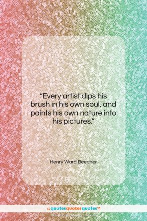 Henry Ward Beecher quote: “Every artist dips his brush in his…”- at QuotesQuotesQuotes.com