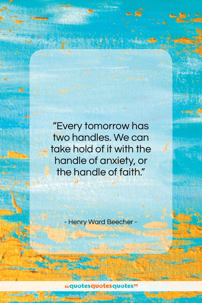 Henry Ward Beecher quote: “Every tomorrow has two handles. We can…”- at QuotesQuotesQuotes.com