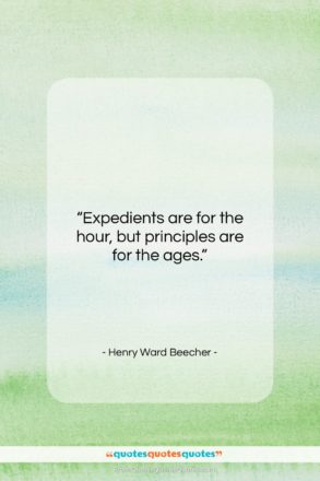 Henry Ward Beecher quote: “Expedients are for the hour, but principles…”- at QuotesQuotesQuotes.com