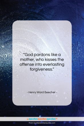 Henry Ward Beecher quote: “God pardons like a mother, who kisses…”- at QuotesQuotesQuotes.com