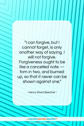 Henry Ward Beecher quote: “I can forgive, but I cannot forget,…”- at QuotesQuotesQuotes.com