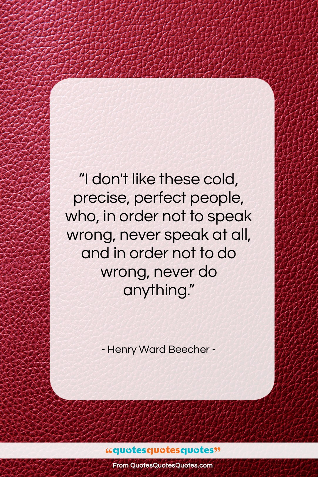 Henry Ward Beecher quote: “I don’t like these cold, precise, perfect…”- at QuotesQuotesQuotes.com