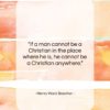 Henry Ward Beecher quote: “If a man cannot be a Christian…”- at QuotesQuotesQuotes.com