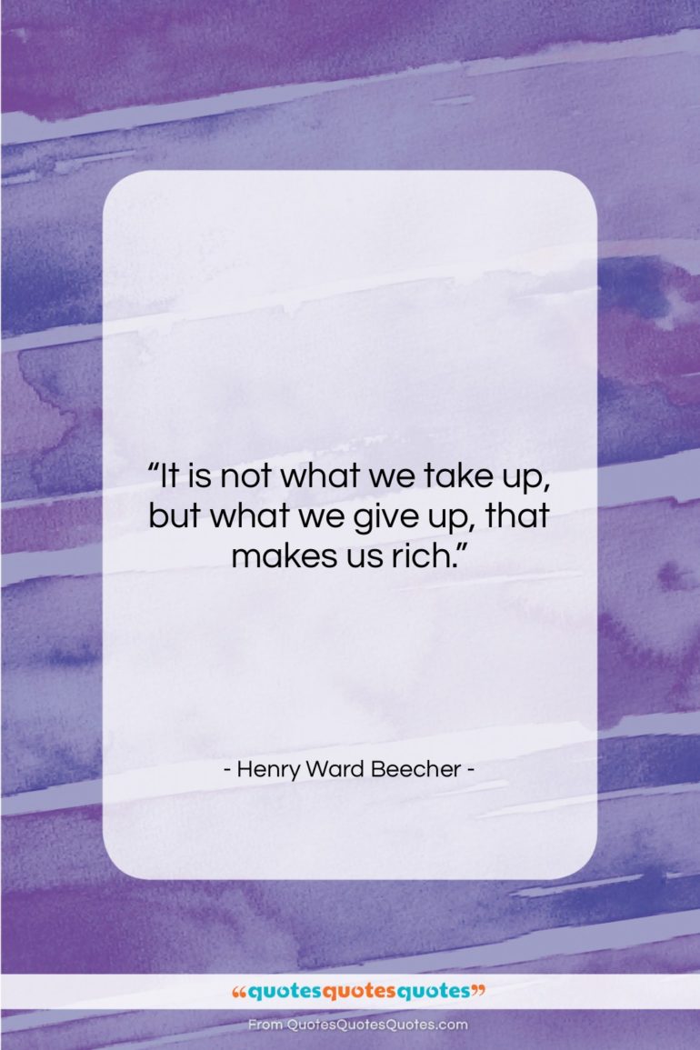 Henry Ward Beecher quote: “It is not what we take up,…”- at QuotesQuotesQuotes.com