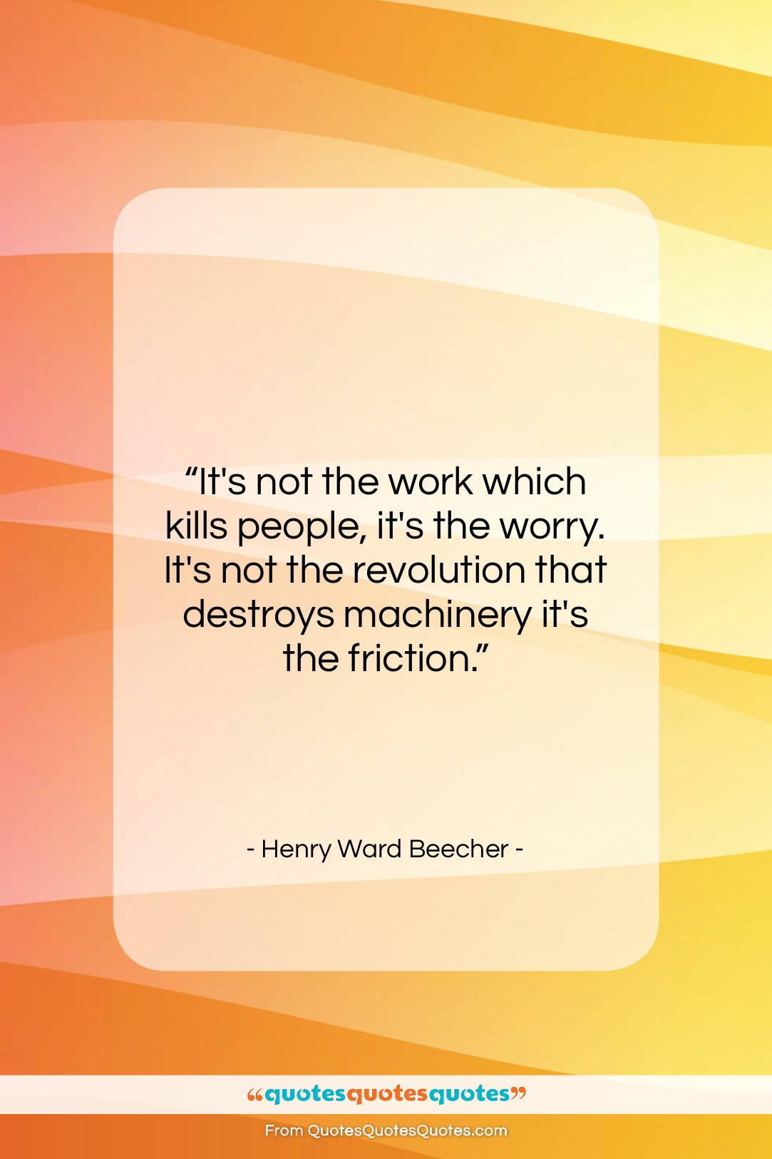 Henry Ward Beecher quote: “It’s not the work which kills people,…”- at QuotesQuotesQuotes.com