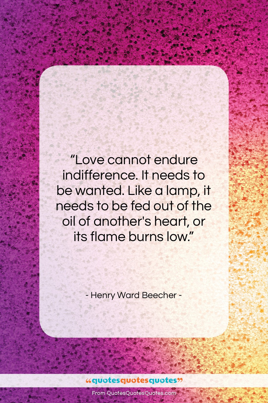 Henry Ward Beecher quote: “Love cannot endure indifference. It needs to…”- at QuotesQuotesQuotes.com