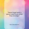 Henry Ward Beecher quote: “Never forget what a person says to…”- at QuotesQuotesQuotes.com
