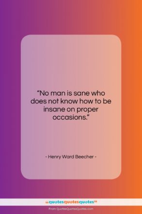 Henry Ward Beecher quote: “No man is sane who does not…”- at QuotesQuotesQuotes.com