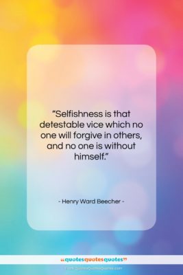 Henry Ward Beecher quote: “Selfishness is that detestable vice which no…”- at QuotesQuotesQuotes.com